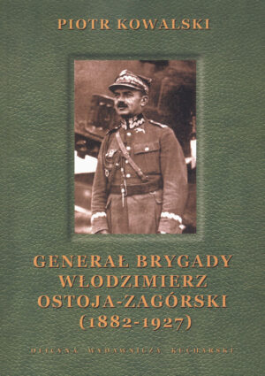 GENERAŁ BRYGADY WŁODZIMIERZ OSTOJA-ZAGÓRSKI (1882-1927) (e-book)
