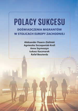 Polacy sukcesu. Doświadczenia migrantów w stolicach Europy Zachodniej (e-book)