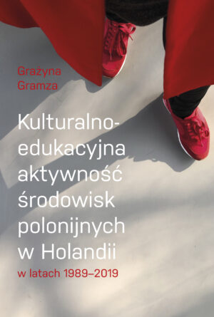 KULTURALNO-EDUKACYJNA AKTYWNOŚĆ ŚRODOWISK POLONIJNYCH W HOLANDII W LATACH 1989-2019