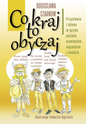 CO KRAJ TO&nbsp;OBYCZAJ. PRZYSŁOWIA I&nbsp;IDIOMY W&nbsp;JĘZYKU POLSKIM, NIEMIECKIM, ANGIELSKIM I&nbsp;DUŃSKIM