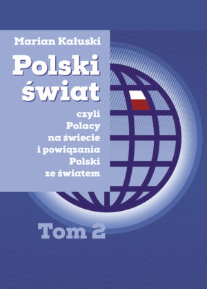 POLSKI ŚWIAT, CZYLI POLACY NA&nbsp;ŚWIECIE  I&nbsp;POWIĄZANIA POLSKI ZE&nbsp;ŚWIATEM.  Tom 2