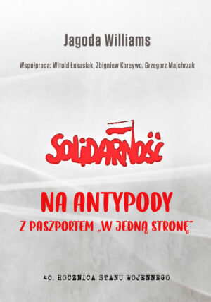 NA&nbsp;ANTYPODY Z&nbsp;PASZPORTEM W&nbsp;JEDNĄ STRONĘ. 40. ROCZNICA STANU WOJENNEGO (polska wersja językowa)